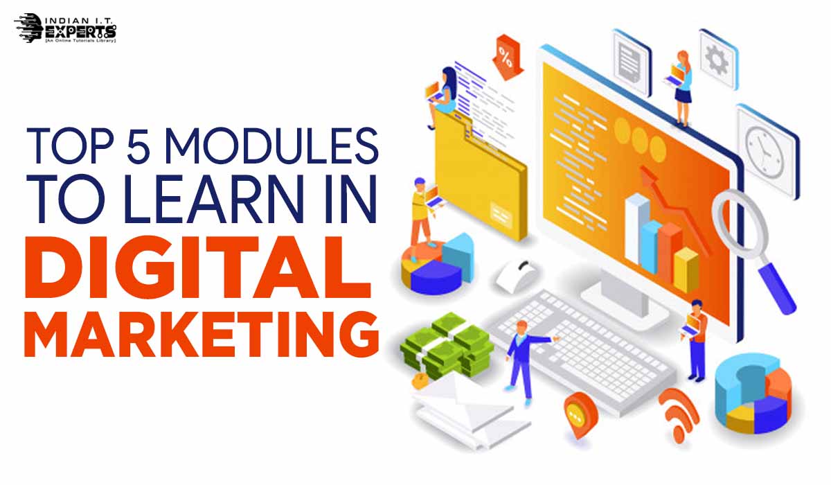 TOP 5 MODULES TO LEARN IN DIGITAL MARKETING.