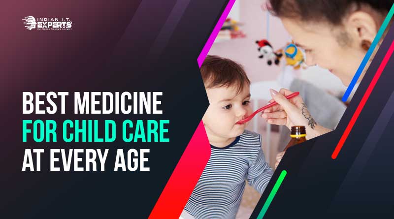 Best medicine for child care at every age