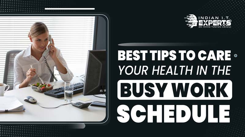 Best Tips to Care Your Health in the Busy Work Schedule