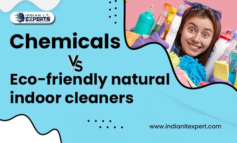 Chemicals VS Eco friendly natural indoor cleaners