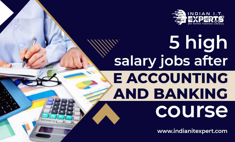 5 high salary jobs after e accounting and banking course