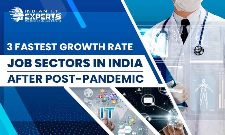 3 Fastest Growth Rate Job Sectors in India after Post Pandemic