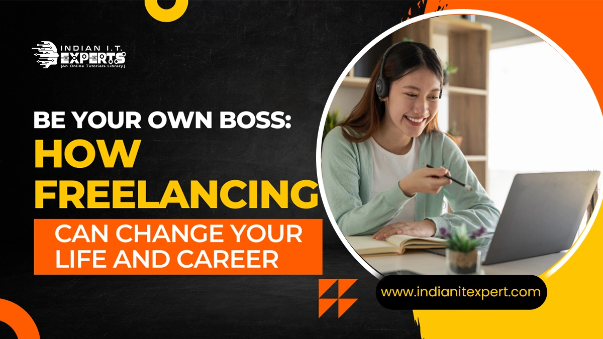 Be Your Own Boss: How Freelancing Can Change Your Life and Career