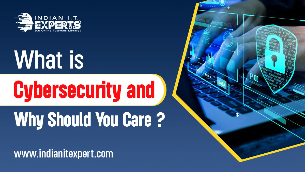 What is Cybersecurity and Why Should You Care?