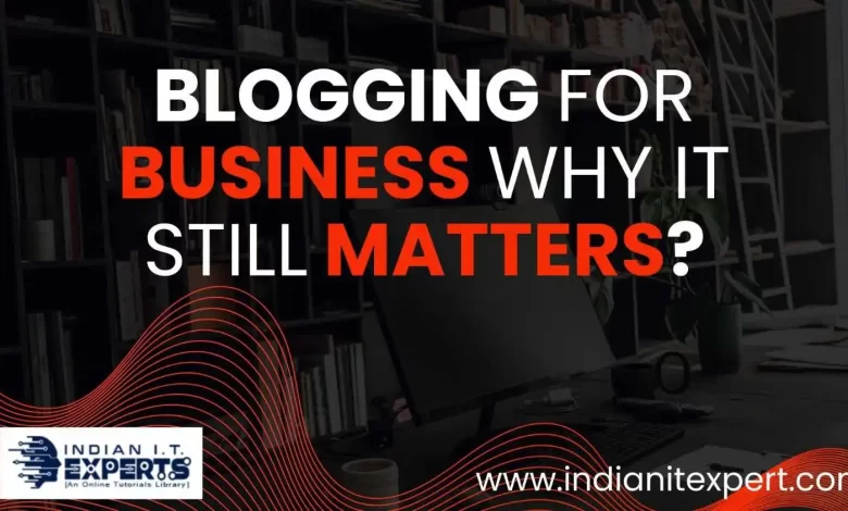Blogging for Business. Why It Still Matters? 1 blogging for business why it still matters
